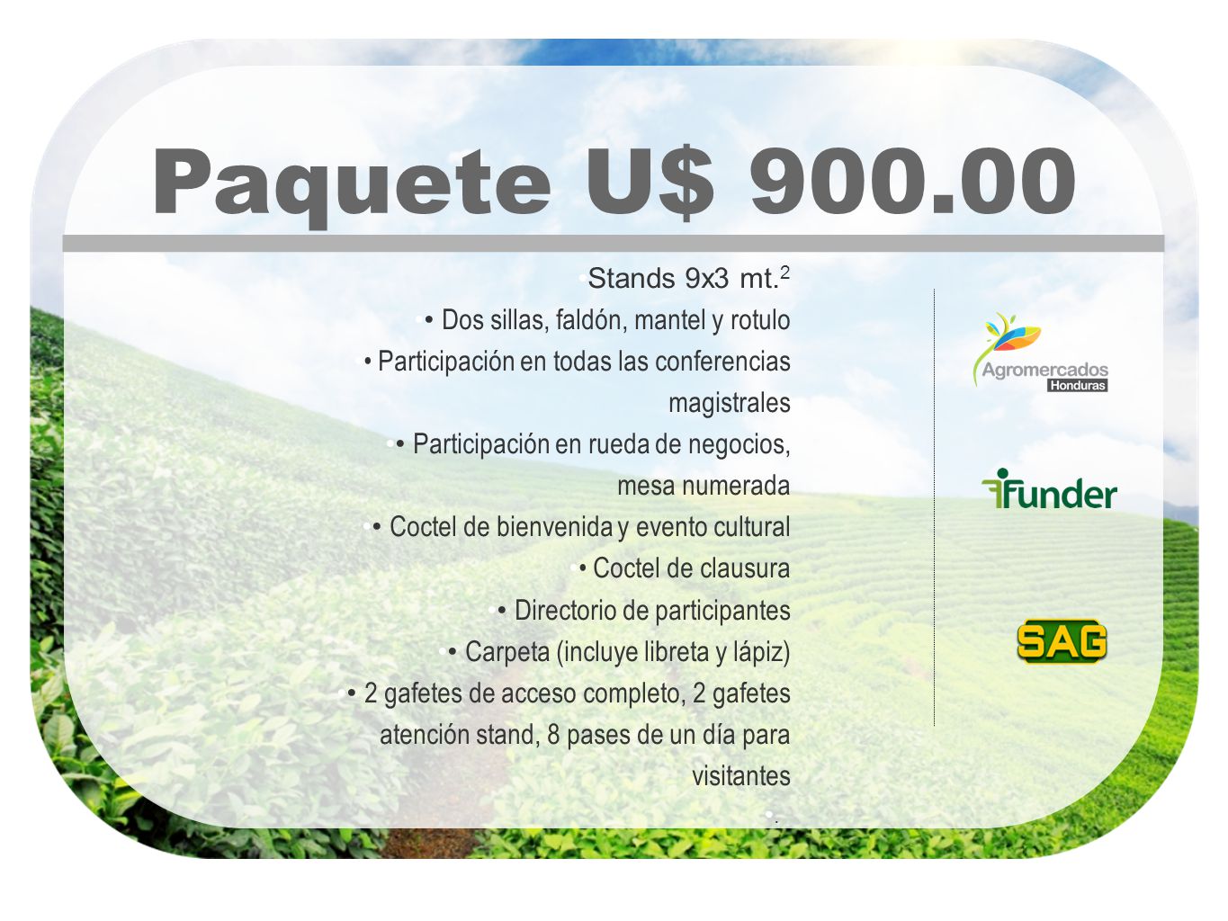 Paquete U$ Stands 9x3 mt.2. • Dos sillas, faldón, mantel y rotulo. • Participación en todas las conferencias magistrales.