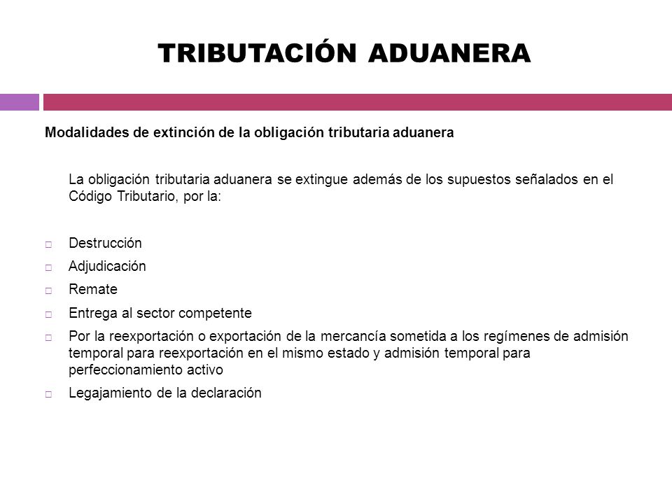 TRIBUTACIÓN ADUANERA Modalidades de extinción de la obligación tributaria aduanera.