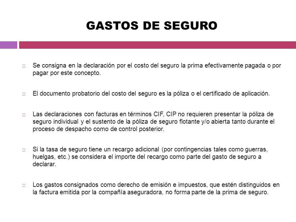 GASTOS DE SEGURO Se consigna en la declaración por el costo del seguro la prima efectivamente pagada o por pagar por este concepto.