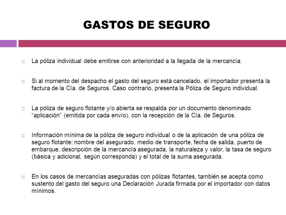 GASTOS DE SEGURO La póliza individual debe emitirse con anterioridad a la llegada de la mercancía.