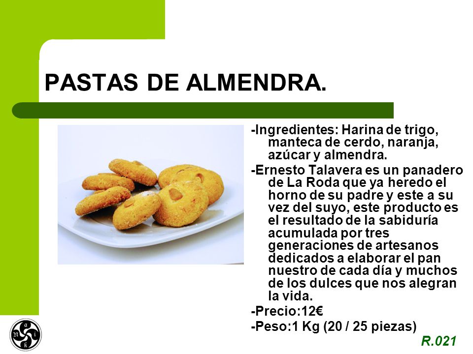 PASTAS DE ALMENDRA. -Ingredientes: Harina de trigo, manteca de cerdo, naranja, azúcar y almendra.