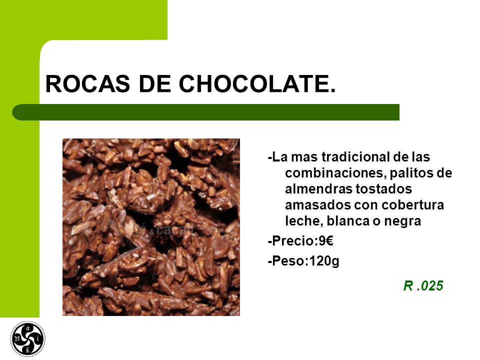 ROCAS DE CHOCOLATE. -La mas tradicional de las combinaciones, palitos de almendras tostados amasados con cobertura leche, blanca o negra.