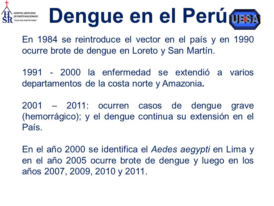 Dengue en el Perú En 1984 se reintroduce el vector en el país y en 1990 ocurre brote de dengue en Loreto y San Martín.