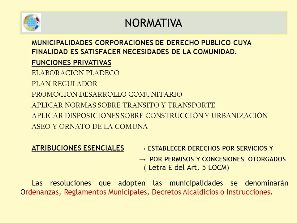 NORMATIVA MUNICIPALIDADES CORPORACIONES DE DERECHO PUBLICO CUYA FINALIDAD ES SATISFACER NECESIDADES DE LA COMUNIDAD.