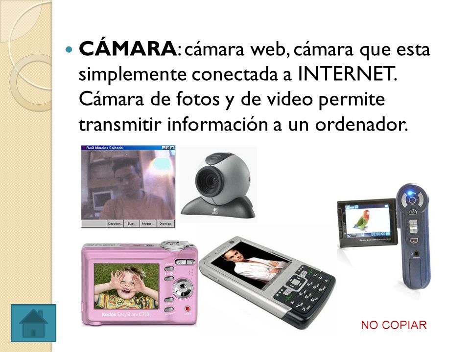 CÁMARA: cámara web, cámara que esta simplemente conectada a INTERNET