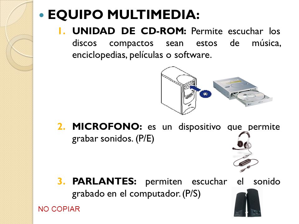 EQUIPO MULTIMEDIA: UNIDAD DE CD-ROM: Permite escuchar los discos compactos sean estos de música, enciclopedias, películas o software.
