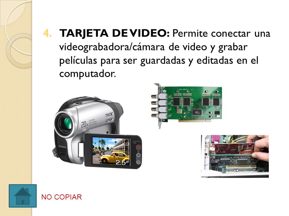 TARJETA DE VIDEO: Permite conectar una videograbadora/cámara de video y grabar películas para ser guardadas y editadas en el computador.