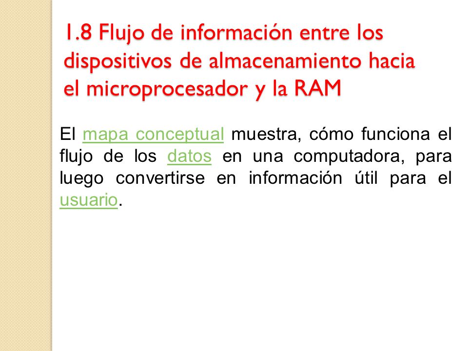 1.8 Flujo de información entre los dispositivos de almacenamiento hacia el microprocesador y la RAM