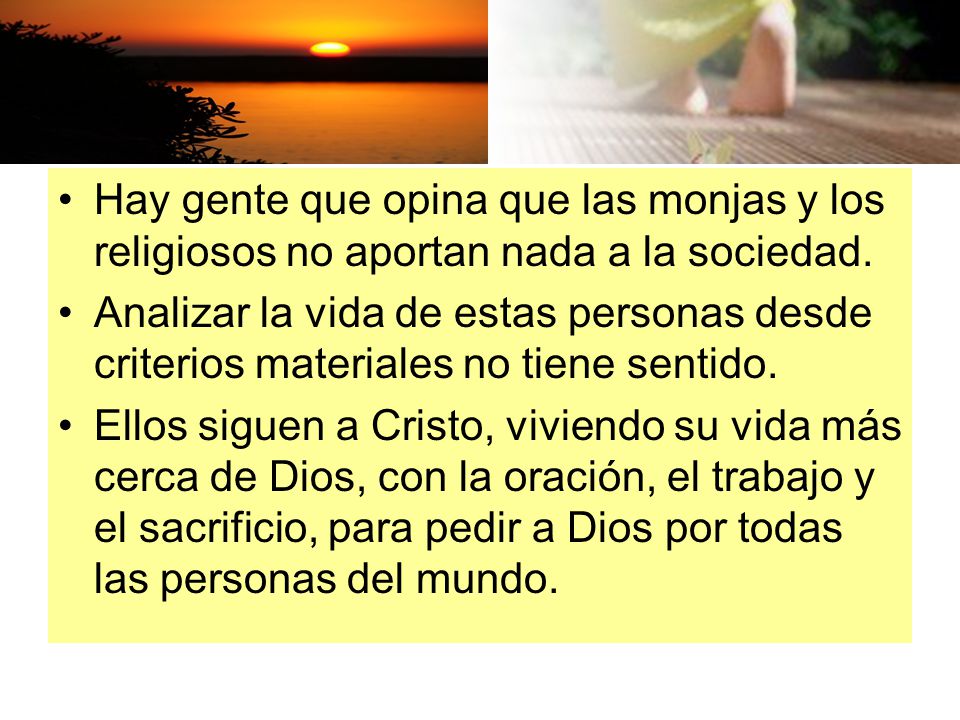 Hay gente que opina que las monjas y los religiosos no aportan nada a la sociedad.
