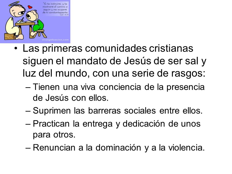 Las primeras comunidades cristianas siguen el mandato de Jesús de ser sal y luz del mundo, con una serie de rasgos: