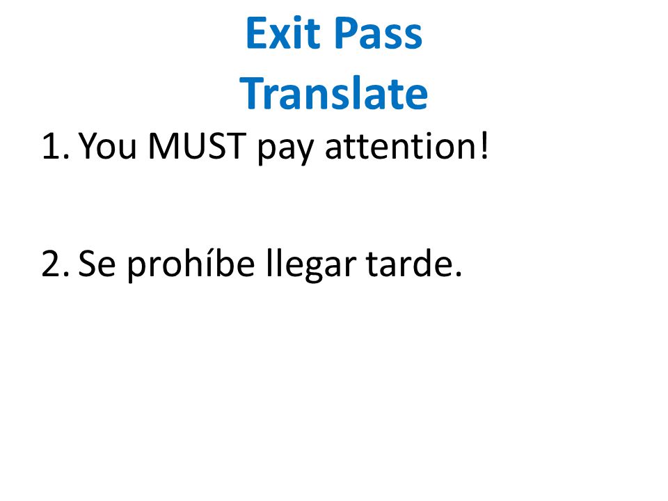 Exit Pass Translate You MUST pay attention! Se prohíbe llegar tarde.
