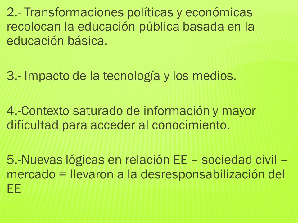 2.- Transformaciones políticas y económicas recolocan la educación pública basada en la educación básica.