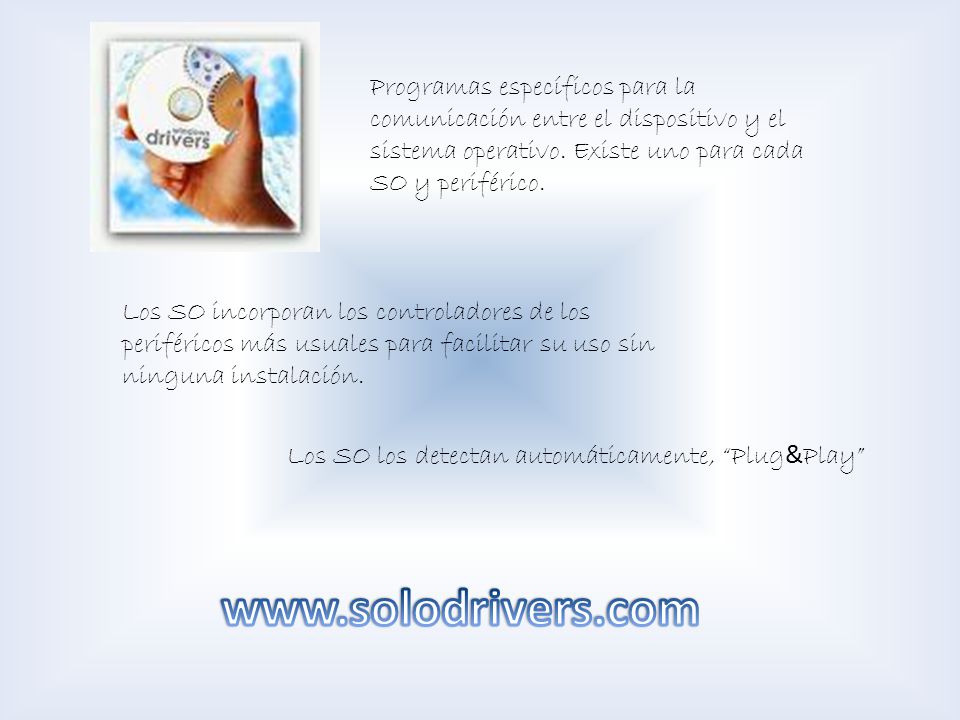 Programas específicos para la comunicación entre el dispositivo y el sistema operativo. Existe uno para cada SO y periférico.