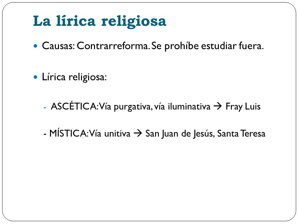 La lírica religiosa Causas: Contrarreforma. Se prohíbe estudiar fuera.