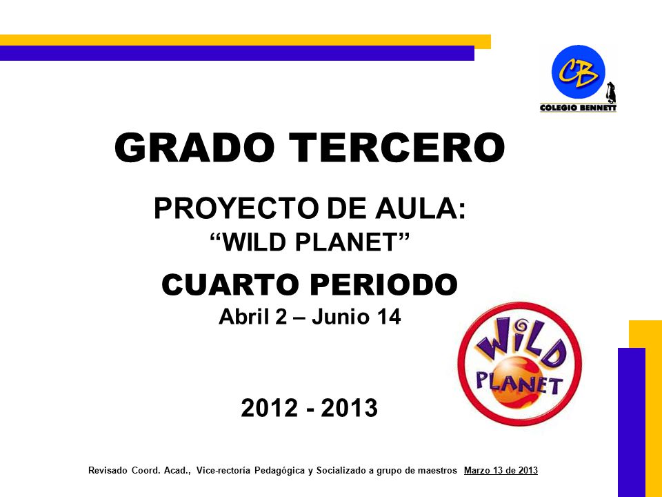 GRADO TERCERO PROYECTO DE AULA: WILD PLANET CUARTO PERIODO Abril 2 – Junio Revisado Coord.