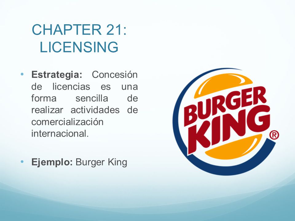 CHAPTER 21: LICENSING Estrategia: Concesión de licencias es una forma sencilla de realizar actividades de comercialización internacional.