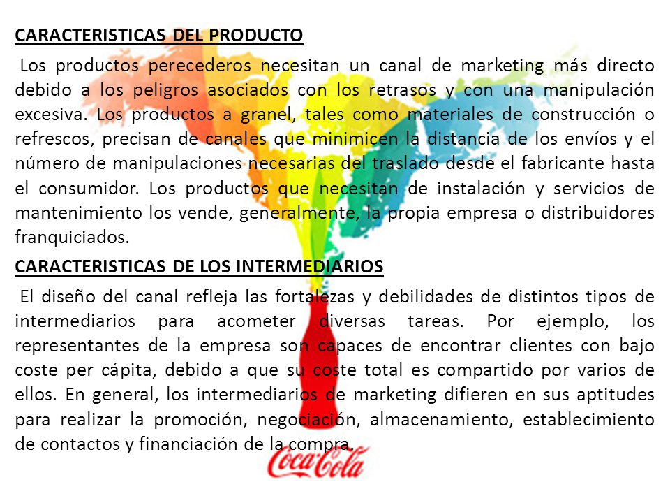 CARACTERISTICAS DEL PRODUCTO Los productos perecederos necesitan un canal de marketing más directo debido a los peligros asociados con los retrasos y con una manipulación excesiva.
