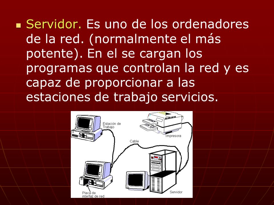 Servidor. Es uno de los ordenadores de la red