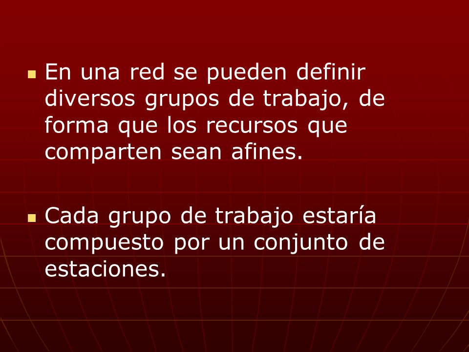 En una red se pueden definir diversos grupos de trabajo, de forma que los recursos que comparten sean afines.