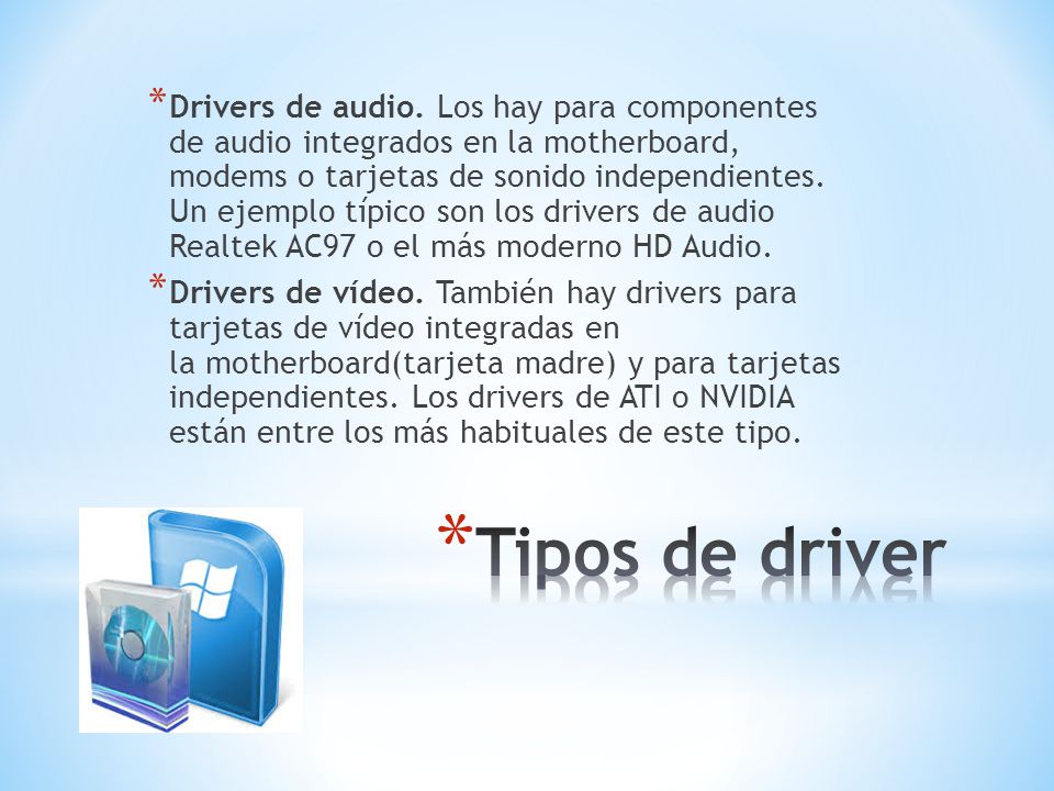 Drivers de audio. Los hay para componentes de audio integrados en la motherboard, modems o tarjetas de sonido independientes. Un ejemplo típico son los drivers de audio Realtek AC97 o el más moderno HD Audio.