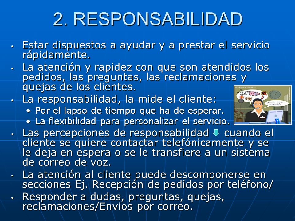 2. RESPONSABILIDAD Estar dispuestos a ayudar y a prestar el servicio rápidamente.