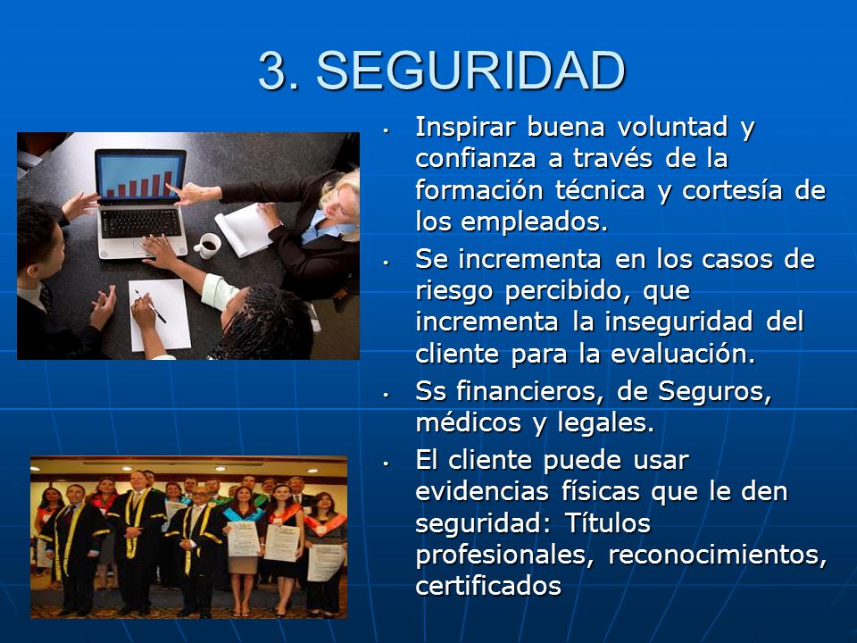3. SEGURIDAD Inspirar buena voluntad y confianza a través de la formación técnica y cortesía de los empleados.