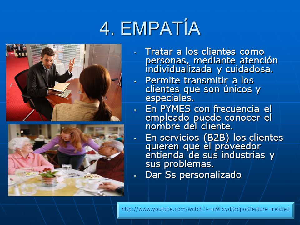4. EMPATÍA Tratar a los clientes como personas, mediante atención individualizada y cuidadosa.