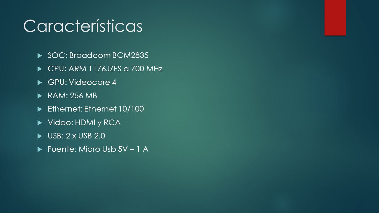 Características SOC: Broadcom BCM2835 CPU: ARM 1176JZFS a 700 MHz