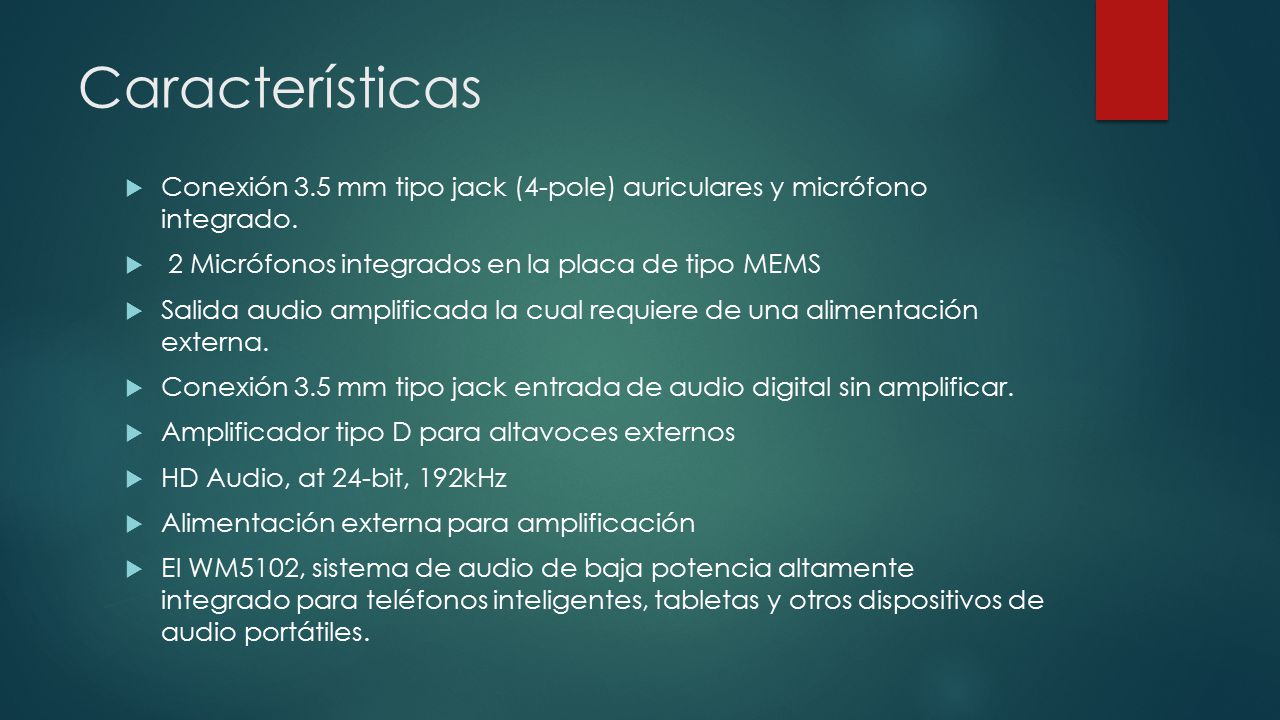 Características Conexión 3.5 mm tipo jack (4-pole) auriculares y micrófono integrado. 2 Micrófonos integrados en la placa de tipo MEMS.