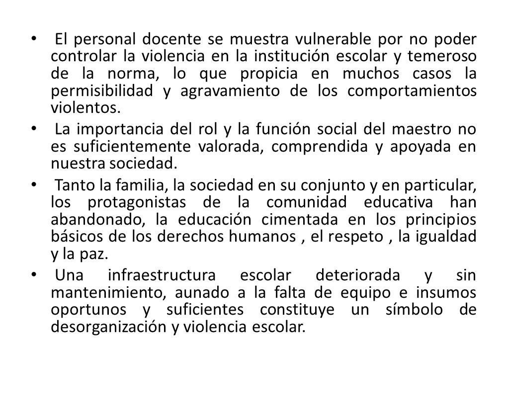 El personal docente se muestra vulnerable por no poder controlar la violencia en la institución escolar y temeroso de la norma, lo que propicia en muchos casos la permisibilidad y agravamiento de los comportamientos violentos.