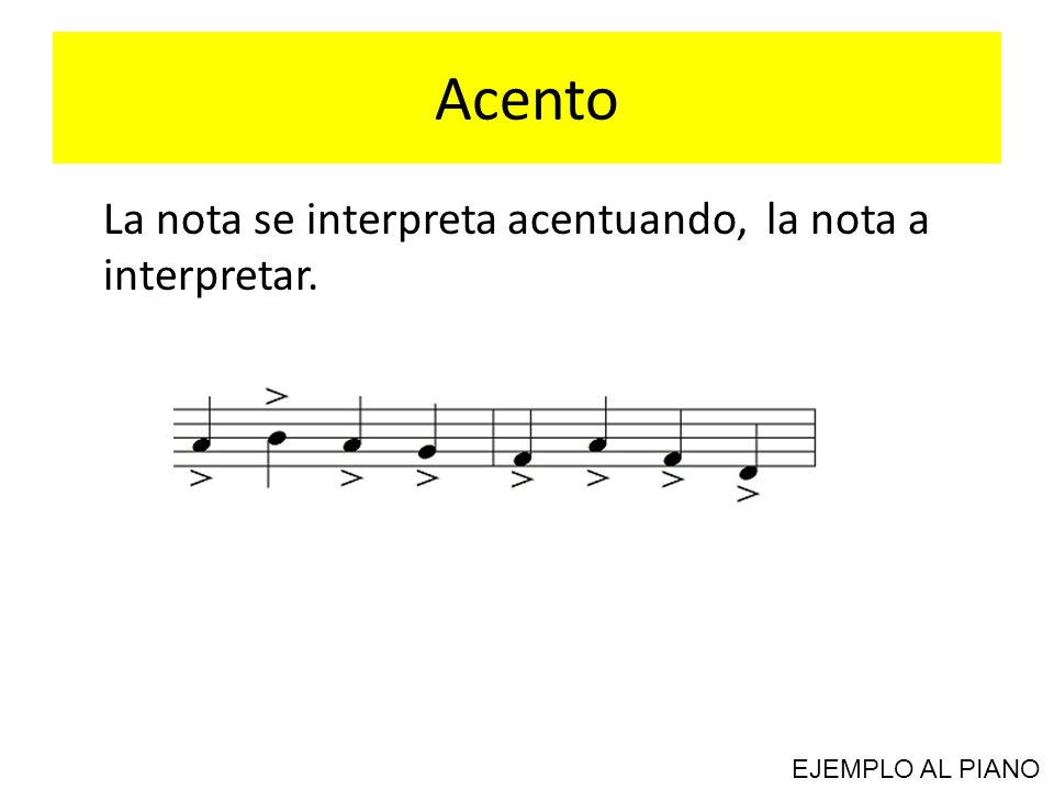 Acento La nota se interpreta acentuando, la nota a interpretar.