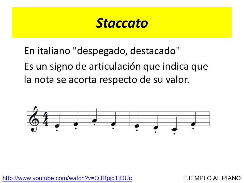 Staccato En italiano despegado, destacado Es un signo de articulación que indica que la nota se acorta respecto de su valor.
