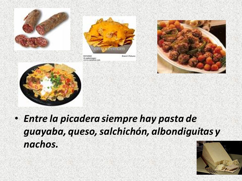 Entre la picadera siempre hay pasta de guayaba, queso, salchichón, albondiguitas y nachos.