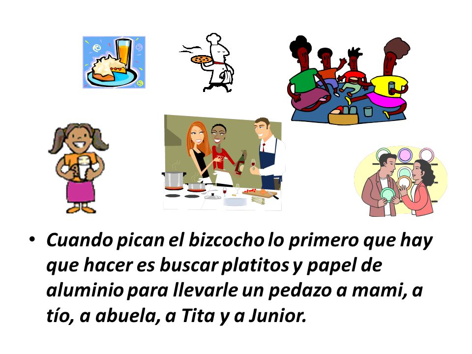 Cuando pican el bizcocho lo primero que hay que hacer es buscar platitos y papel de aluminio para llevarle un pedazo a mami, a tío, a abuela, a Tita y a Junior.