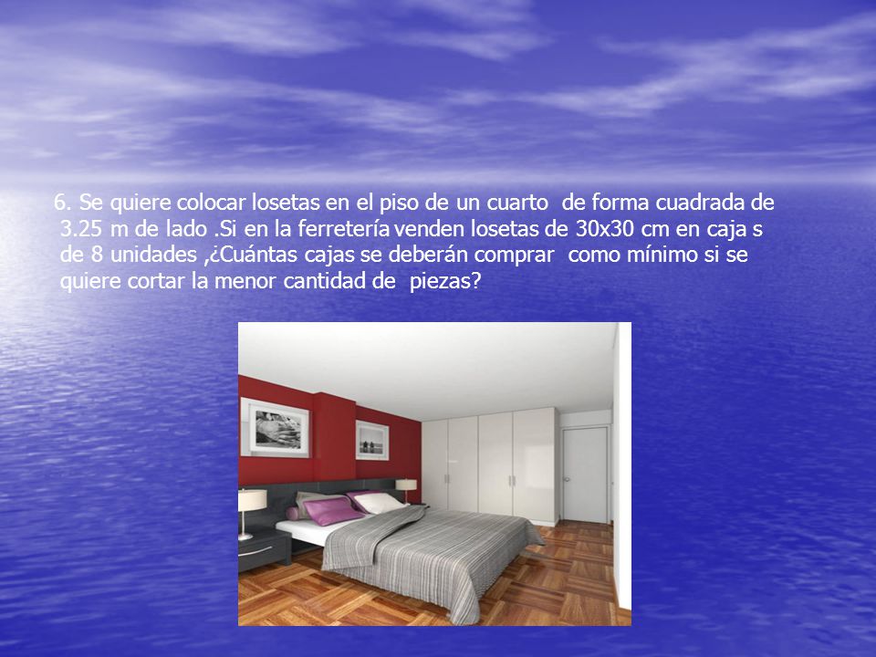 6. Se quiere colocar losetas en el piso de un cuarto de forma cuadrada de