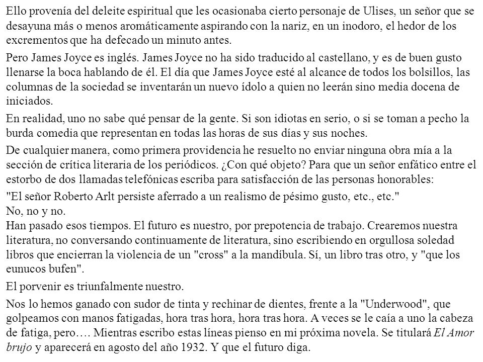 Ello provenía del deleite espiritual que les ocasionaba cierto personaje de Ulises, un señor que se desayuna más o menos aromáticamente aspirando con la nariz, en un inodoro, el hedor de los excrementos que ha defecado un minuto antes.