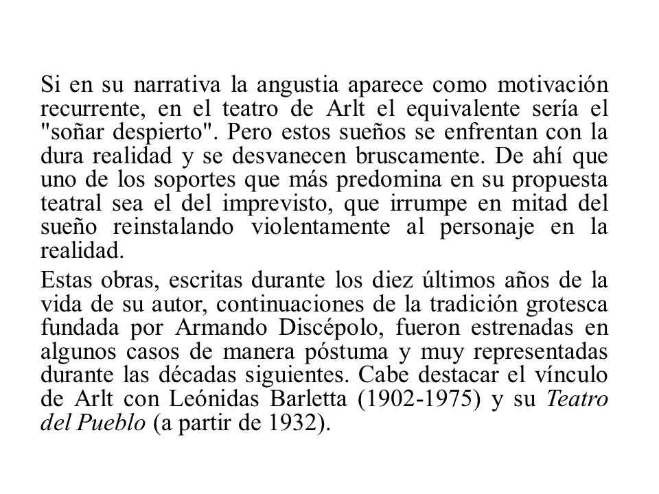 Si en su narrativa la angustia aparece como motivación recurrente, en el teatro de Arlt el equivalente sería el soñar despierto .