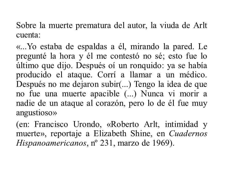 Sobre la muerte prematura del autor, la viuda de Arlt cuenta: «
