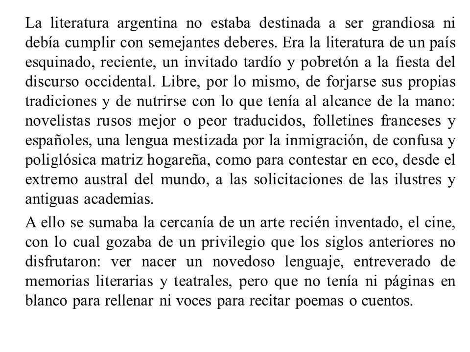 La literatura argentina no estaba destinada a ser grandiosa ni debía cumplir con semejantes deberes.