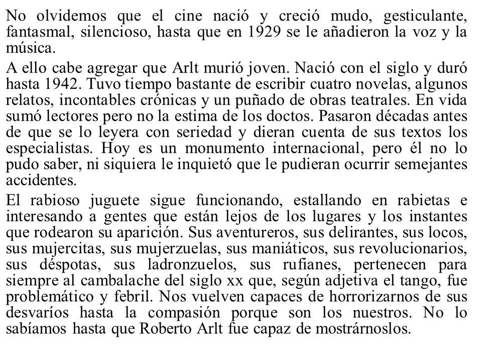 No olvidemos que el cine nació y creció mudo, gesticulante, fantasmal, silencioso, hasta que en 1929 se le añadieron la voz y la música.