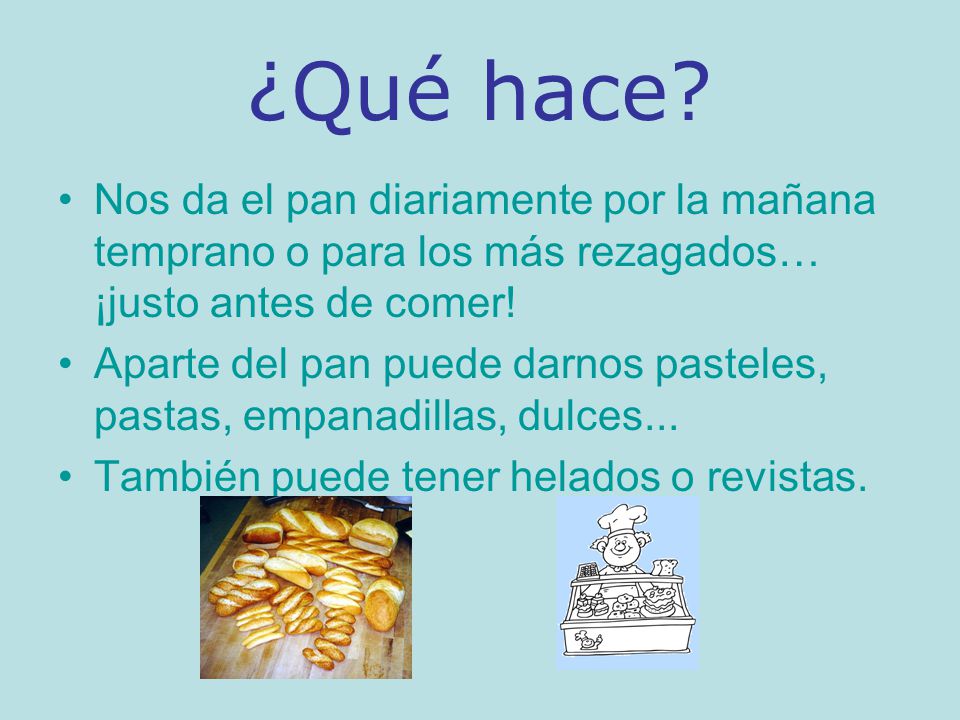 ¿Qué hace Nos da el pan diariamente por la mañana temprano o para los más rezagados… ¡justo antes de comer!