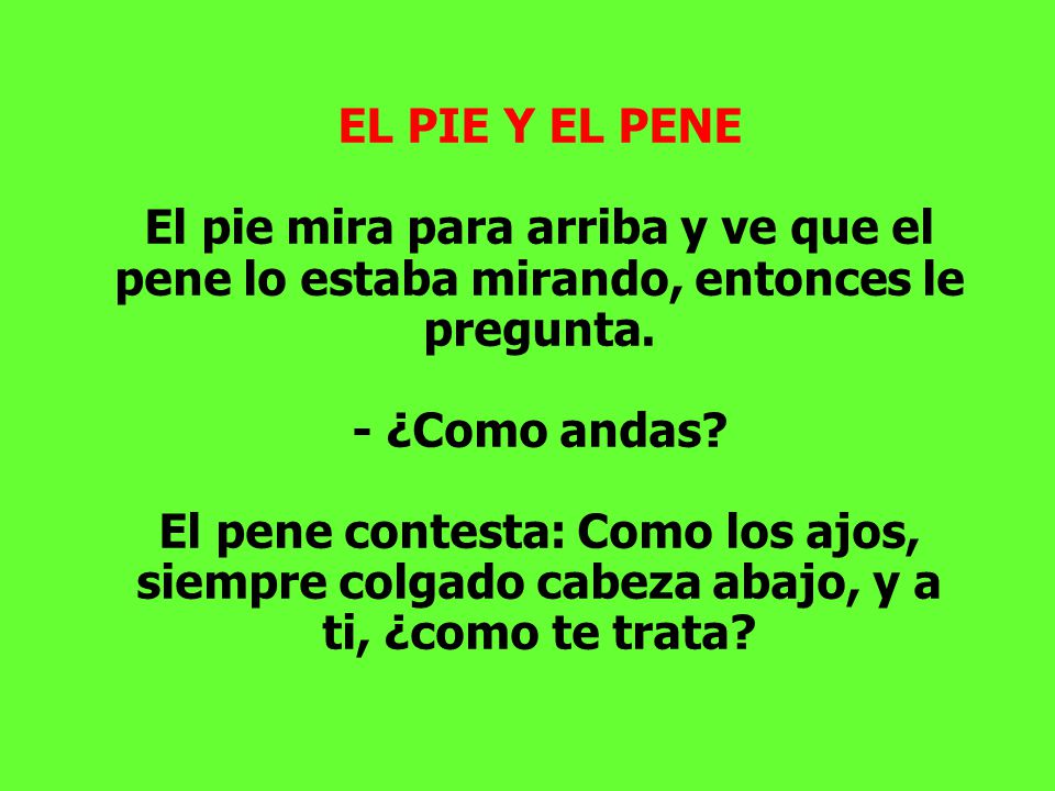 EL PIE Y EL PENE El pie mira para arriba y ve que el pene lo estaba mirando, entonces le pregunta.