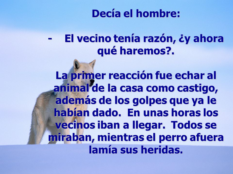 Decía el hombre: - El vecino tenía razón, ¿y ahora qué haremos