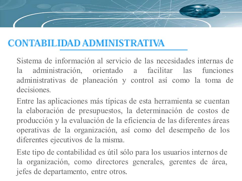 Sistema de información al servicio de las necesidades internas de la administración, orientado a facilitar las funciones administrativas de planeación y control así como la toma de decisiones.