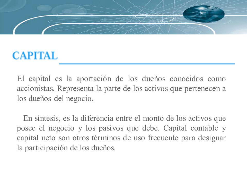 El capital es la aportación de los dueños conocidos como accionistas