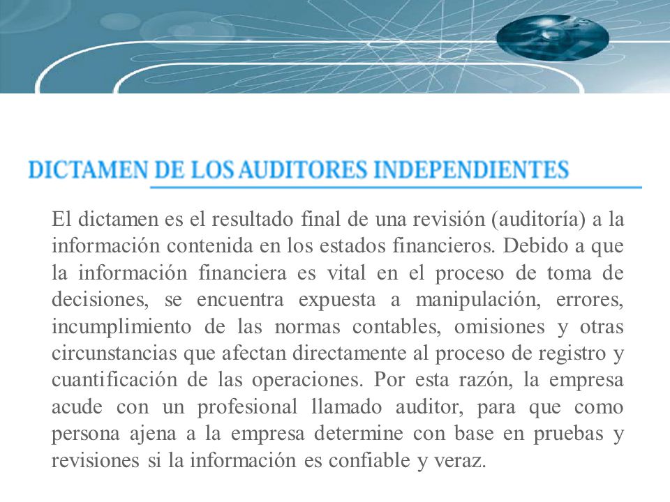 El dictamen es el resultado final de una revisión (auditoría) a la información contenida en los estados financieros.