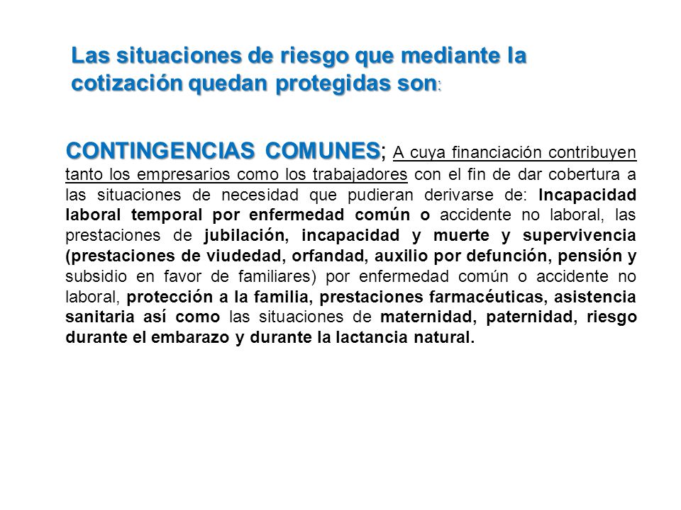 Las situaciones de riesgo que mediante la cotización quedan protegidas son: