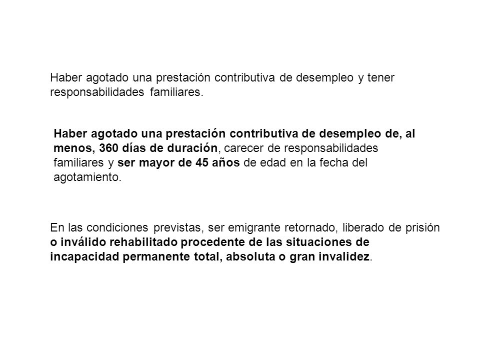 Haber agotado una prestación contributiva de desempleo y tener responsabilidades familiares.