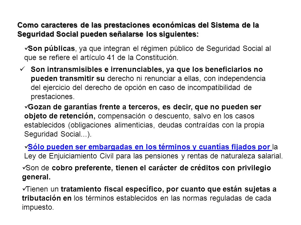 Como caracteres de las prestaciones económicas del Sistema de la Seguridad Social pueden señalarse los siguientes: