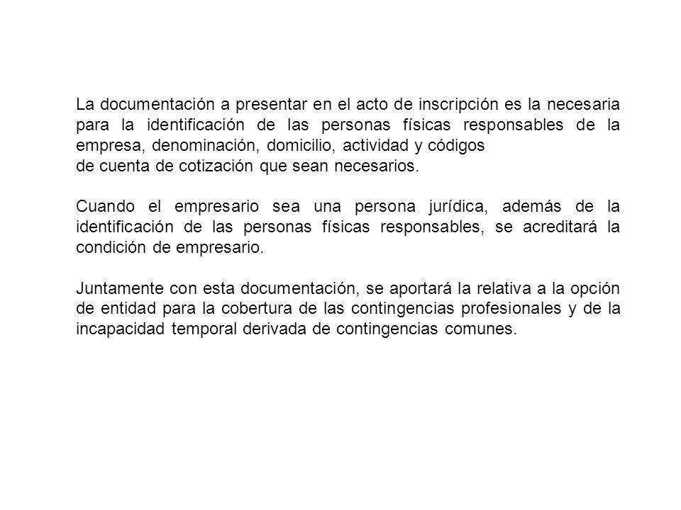 La documentación a presentar en el acto de inscripción es la necesaria para la identificación de las personas físicas responsables de la empresa, denominación, domicilio, actividad y códigos